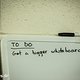 To Do: Get a bigger whiteboard