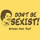 Don´t be sexist!